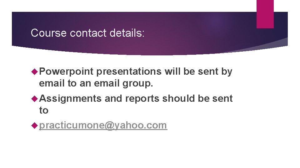 Course contact details: Powerpoint presentations will be sent by email to an email group.