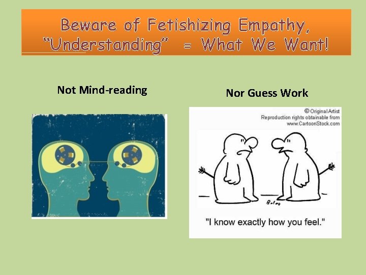 Beware of Fetishizing Empathy, “Understanding” = What We Want! Not Mind-reading Nor Guess Work