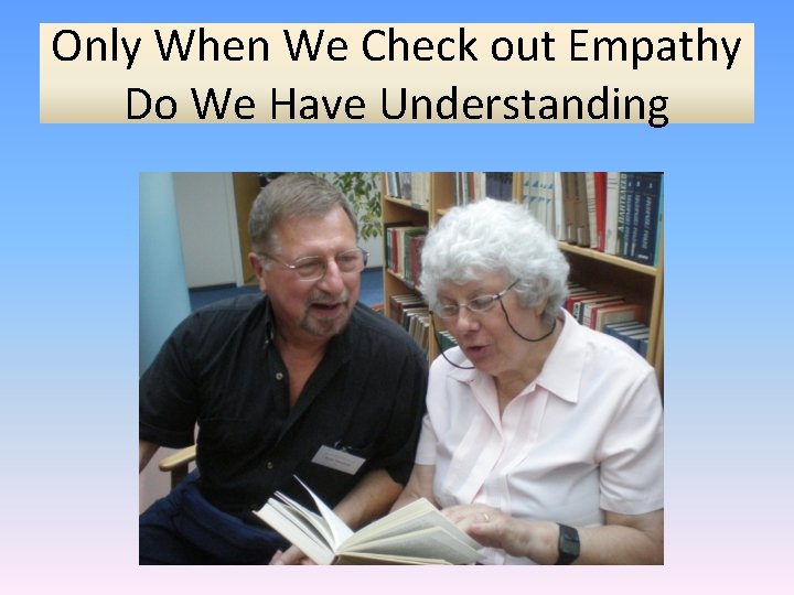 Only When We Check out Empathy Do We Have Understanding 