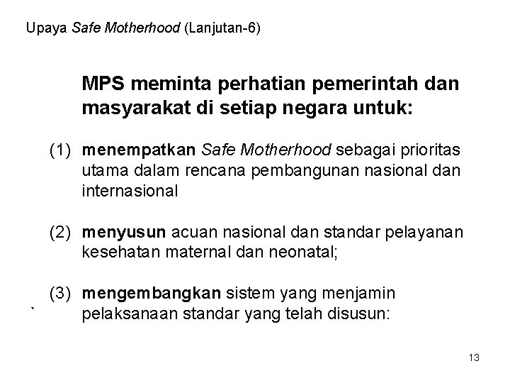 Upaya Safe Motherhood (Lanjutan-6) MPS meminta perhatian pemerintah dan masyarakat di setiap negara untuk: