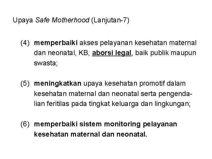 Upaya Safe Motherhood (Lanjutan-7) (4) memperbaiki akses pelayanan kesehatan maternal dan neonatal, KB, aborsi