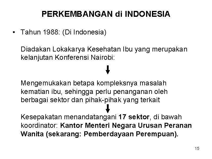 PERKEMBANGAN di INDONESIA • Tahun 1988: (Di Indonesia) Diadakan Lokakarya Kesehatan Ibu yang merupakan