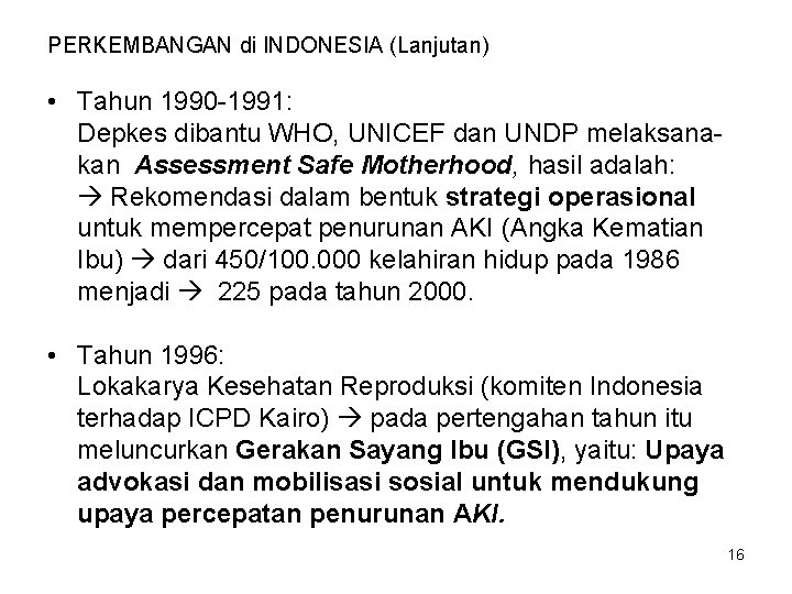 PERKEMBANGAN di INDONESIA (Lanjutan) • Tahun 1990 -1991: Depkes dibantu WHO, UNICEF dan UNDP