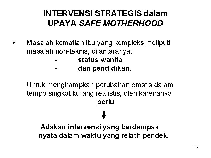 INTERVENSI STRATEGIS dalam UPAYA SAFE MOTHERHOOD • Masalah kematian ibu yang kompleks meliputi masalah