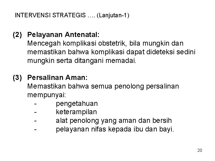 INTERVENSI STRATEGIS …. (Lanjutan-1) (2) Pelayanan Antenatal: Mencegah komplikasi obstetrik, bila mungkin dan memastikan