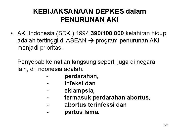 KEBIJAKSANAAN DEPKES dalam PENURUNAN AKI • AKI Indonesia (SDKI) 1994 390/100. 000 kelahiran hidup,