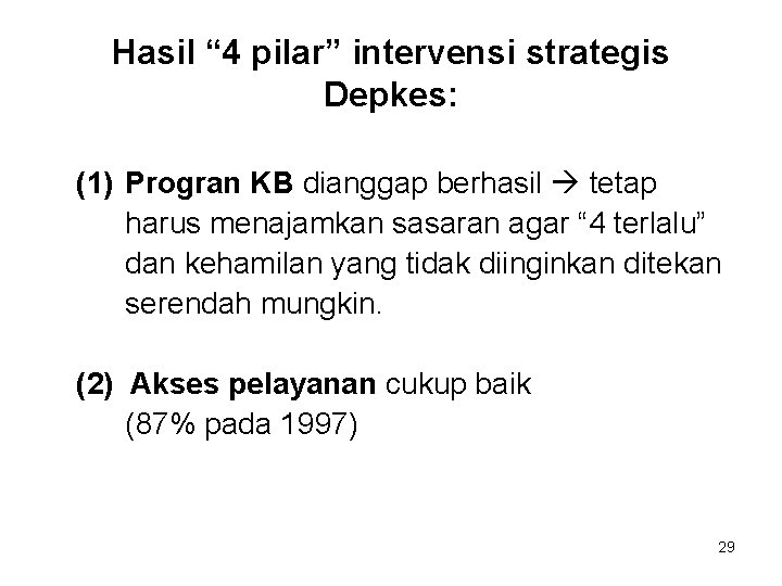 Hasil “ 4 pilar” intervensi strategis Depkes: (1) Progran KB dianggap berhasil tetap harus