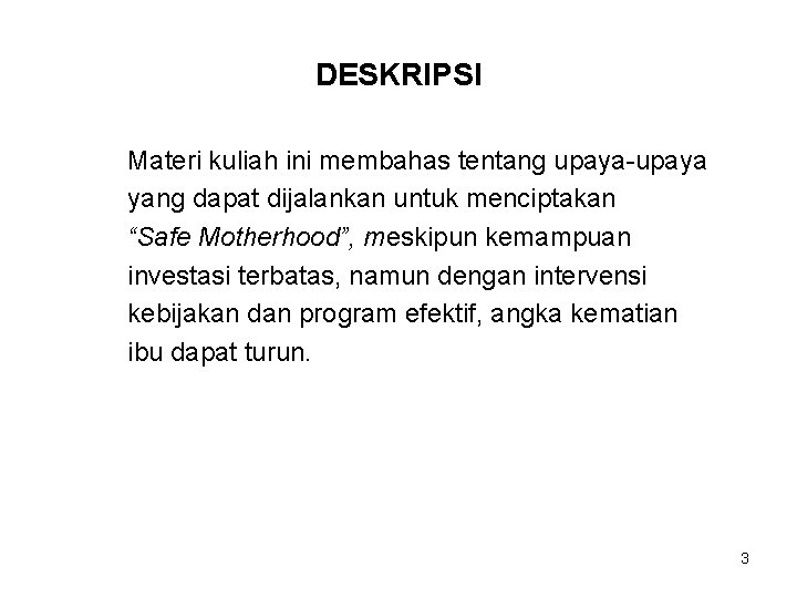 DESKRIPSI Materi kuliah ini membahas tentang upaya-upaya yang dapat dijalankan untuk menciptakan “Safe Motherhood”,