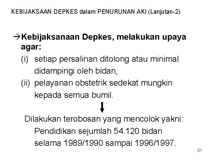 KEBIJAKSAAN DEPKES dalam PENURUNAN AKI (Lanjutan-2) Kebijaksanaan Depkes, melakukan upaya agar: (i) setiap persalinan