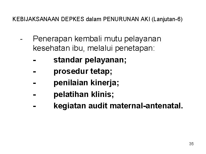 KEBIJAKSANAAN DEPKES dalam PENURUNAN AKI (Lanjutan-6) - Penerapan kembali mutu pelayanan kesehatan ibu, melalui