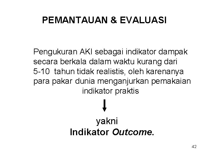 PEMANTAUAN & EVALUASI Pengukuran AKI sebagai indikator dampak secara berkala dalam waktu kurang dari