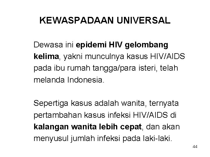 KEWASPADAAN UNIVERSAL Dewasa ini epidemi HIV gelombang kelima, yakni munculnya kasus HIV/AIDS pada ibu