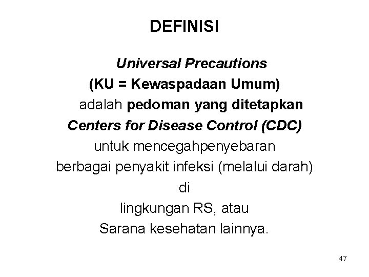 DEFINISI Universal Precautions (KU = Kewaspadaan Umum) adalah pedoman yang ditetapkan Centers for Disease