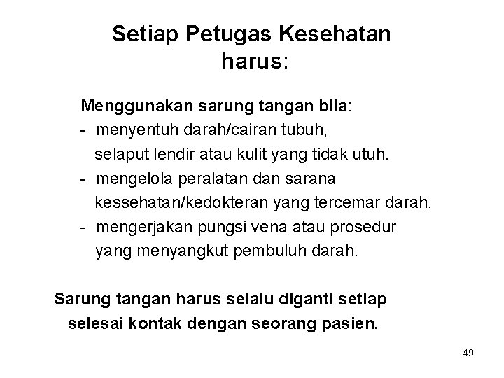 Setiap Petugas Kesehatan harus: Menggunakan sarung tangan bila: - menyentuh darah/cairan tubuh, selaput lendir