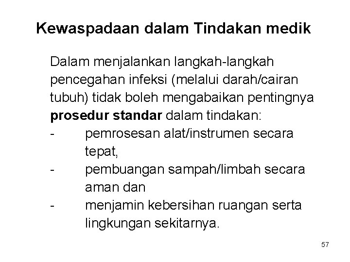 Kewaspadaan dalam Tindakan medik Dalam menjalankan langkah-langkah pencegahan infeksi (melalui darah/cairan tubuh) tidak boleh