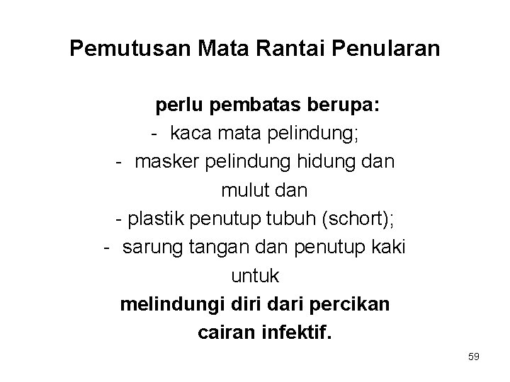 Pemutusan Mata Rantai Penularan perlu pembatas berupa: - kaca mata pelindung; - masker pelindung