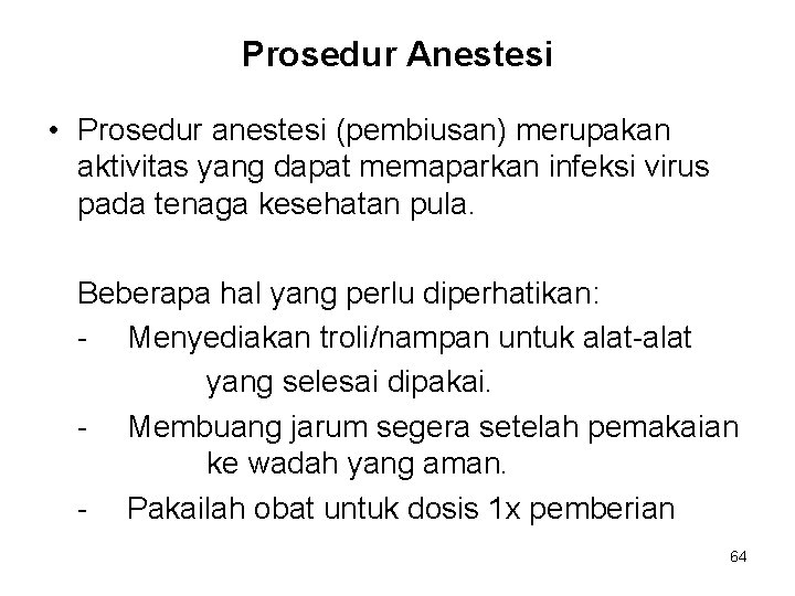 Prosedur Anestesi • Prosedur anestesi (pembiusan) merupakan aktivitas yang dapat memaparkan infeksi virus pada