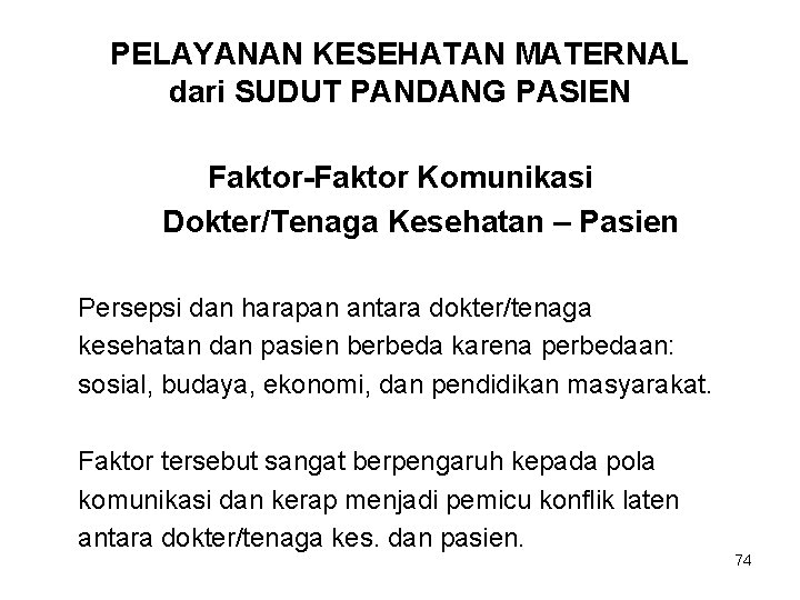 PELAYANAN KESEHATAN MATERNAL dari SUDUT PANDANG PASIEN Faktor-Faktor Komunikasi Dokter/Tenaga Kesehatan – Pasien Persepsi