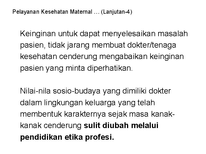 Pelayanan Kesehatan Maternal … (Lanjutan-4) Keinginan untuk dapat menyelesaikan masalah pasien, tidak jarang membuat