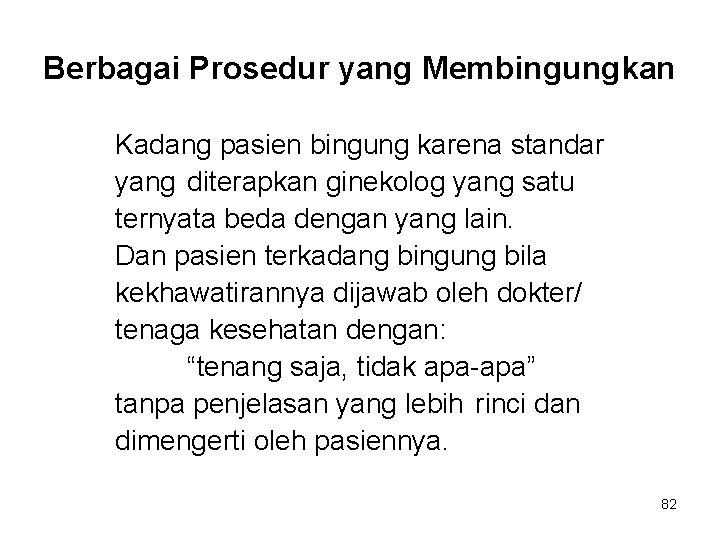 Berbagai Prosedur yang Membingungkan Kadang pasien bingung karena standar yang diterapkan ginekolog yang satu