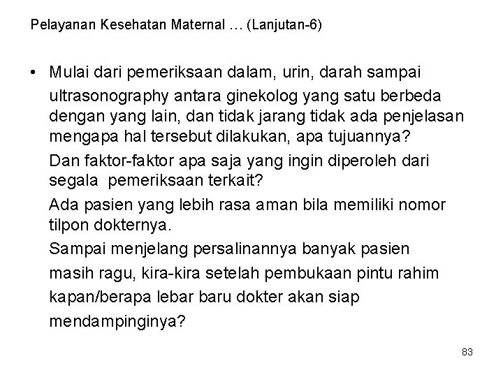 Pelayanan Kesehatan Maternal … (Lanjutan-6) • Mulai dari pemeriksaan dalam, urin, darah sampai ultrasonography