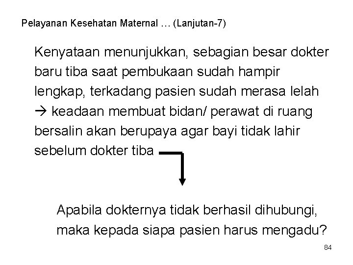 Pelayanan Kesehatan Maternal … (Lanjutan-7) Kenyataan menunjukkan, sebagian besar dokter baru tiba saat pembukaan