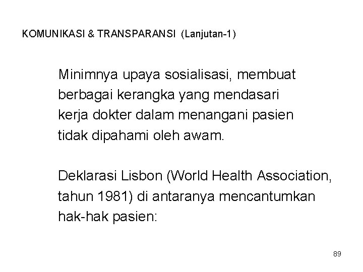 KOMUNIKASI & TRANSPARANSI (Lanjutan-1) Minimnya upaya sosialisasi, membuat berbagai kerangka yang mendasari kerja dokter