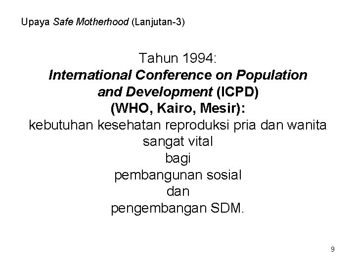 Upaya Safe Motherhood (Lanjutan-3) Tahun 1994: International Conference on Population and Development (ICPD) (WHO,