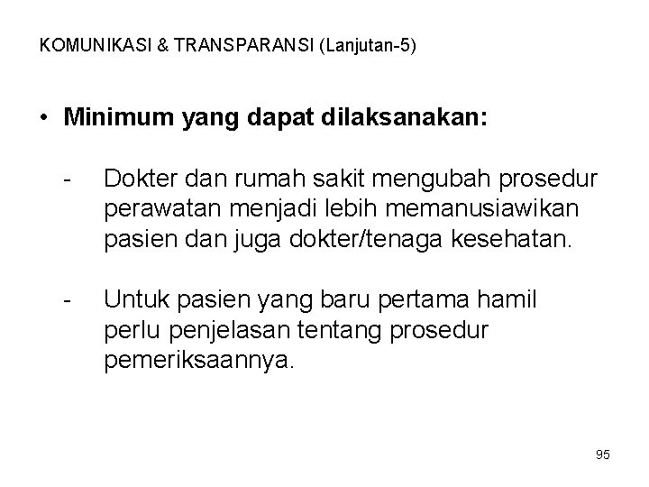 KOMUNIKASI & TRANSPARANSI (Lanjutan-5) • Minimum yang dapat dilaksanakan: - Dokter dan rumah sakit