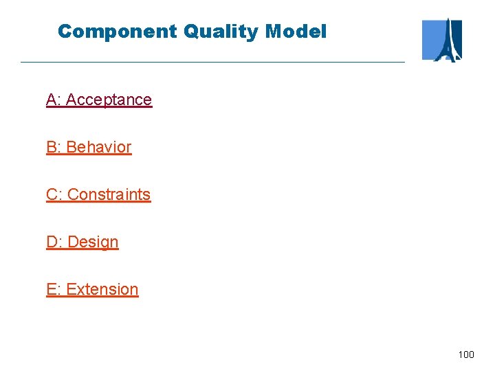 Component Quality Model A: Acceptance B: Behavior C: Constraints D: Design E: Extension 100