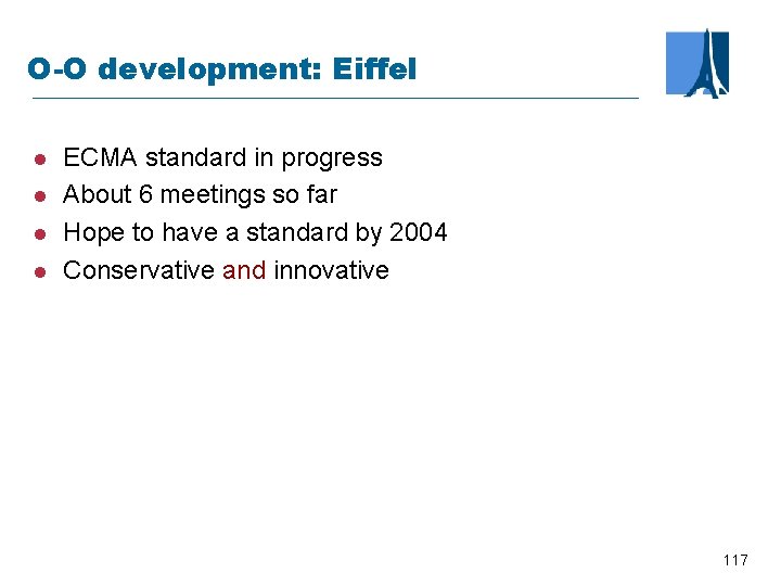 O-O development: Eiffel l l ECMA standard in progress About 6 meetings so far