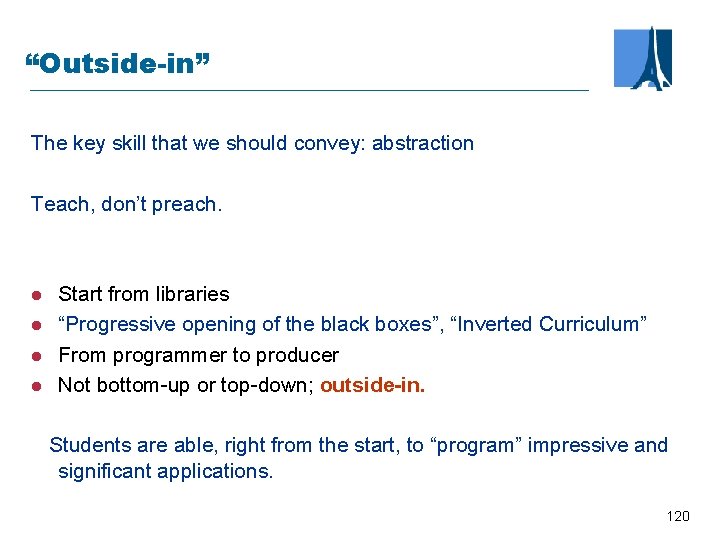 “Outside-in” The key skill that we should convey: abstraction Teach, don’t preach. l l