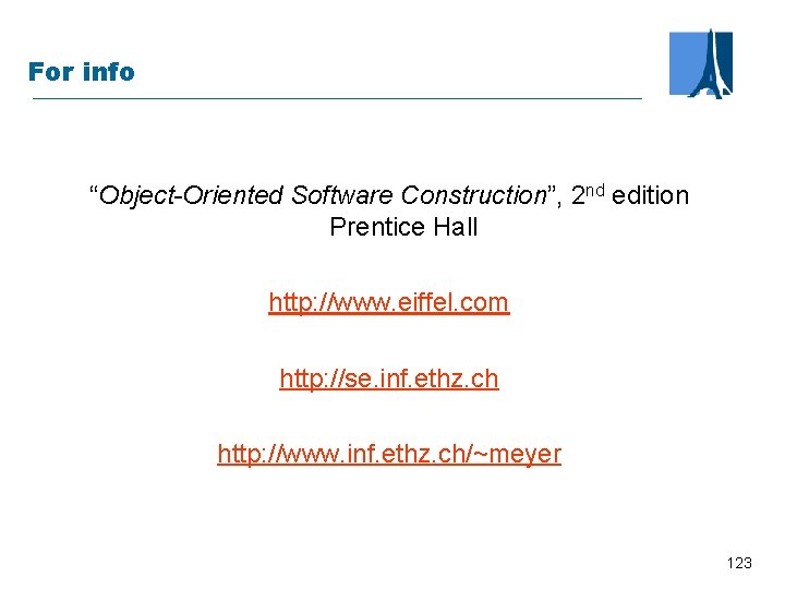 For info “Object-Oriented Software Construction”, 2 nd edition Prentice Hall http: //www. eiffel. com