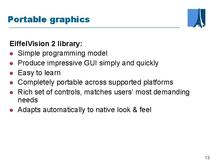 Portable graphics Eiffel. Vision 2 library: l Simple programming model l Produce impressive GUI