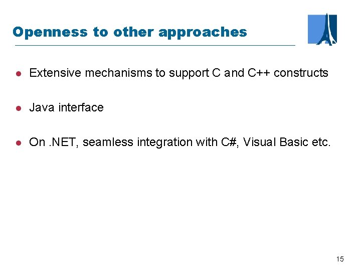 Openness to other approaches l Extensive mechanisms to support C and C++ constructs l