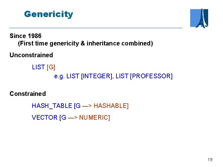 Genericity Since 1986 (First time genericity & inheritance combined) Unconstrained LIST [G] e. g.