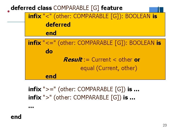 l deferred class COMPARABLE [G] feature infix "<" (other: COMPARABLE [G]): BOOLEAN is deferred
