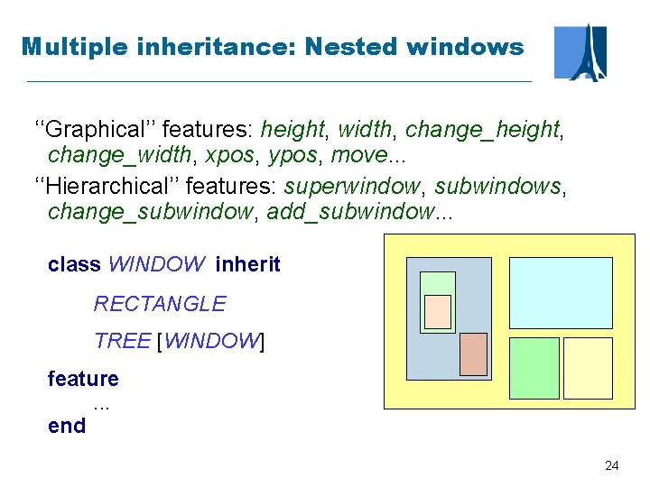 Multiple inheritance: Nested windows ‘‘Graphical’’ features: height, width, change_height, change_width, xpos, ypos, move. .