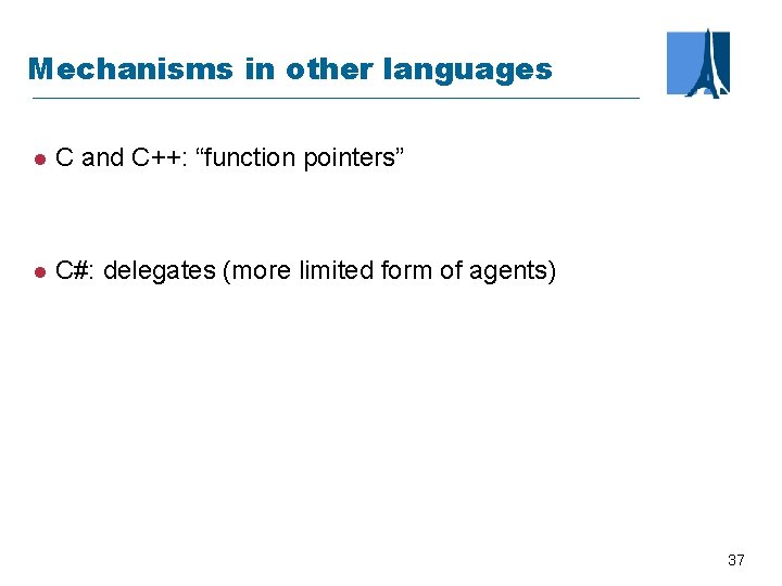 Mechanisms in other languages l C and C++: “function pointers” l C#: delegates (more
