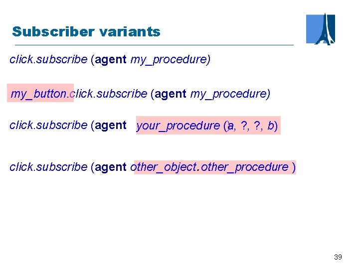 Subscriber variants click. subscribe (agent my_procedure) my_button. click. subscribe (agent my_procedure) click. subscribe (agent