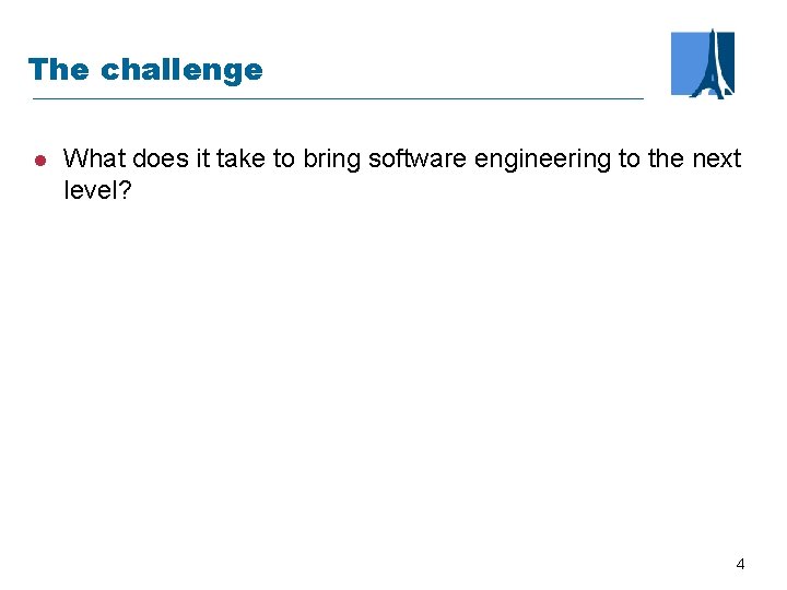 The challenge l What does it take to bring software engineering to the next
