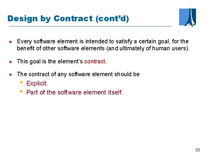 Design by Contract (cont’d) l Every software element is intended to satisfy a certain