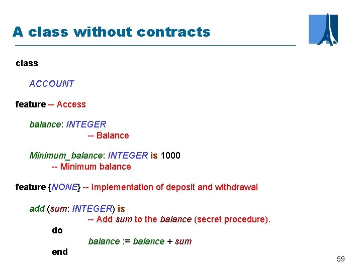 A class without contracts class ACCOUNT feature -- Access balance: INTEGER -- Balance Minimum_balance: