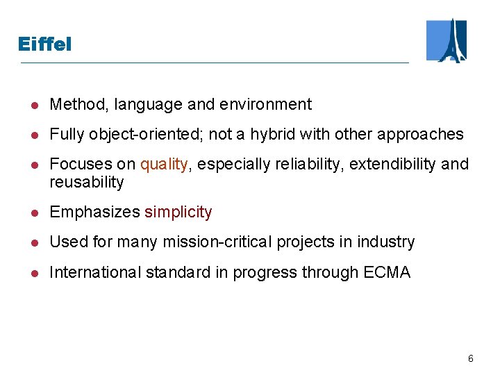 Eiffel l Method, language and environment l Fully object-oriented; not a hybrid with other