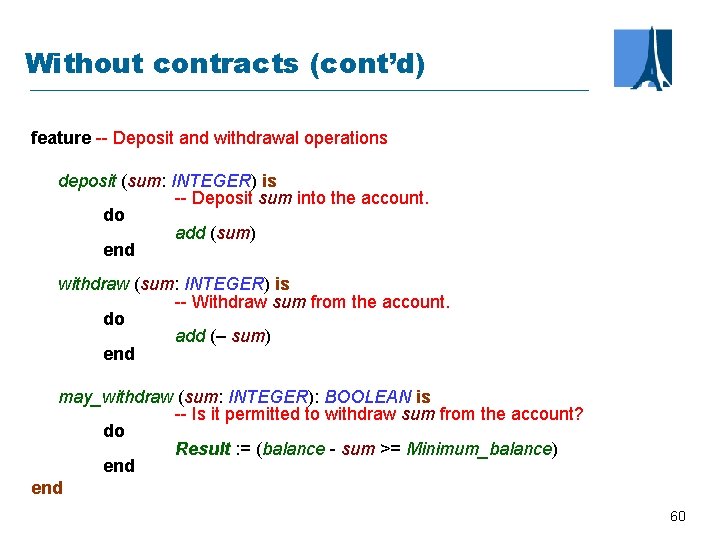 Without contracts (cont’d) feature -- Deposit and withdrawal operations deposit (sum: INTEGER) is --