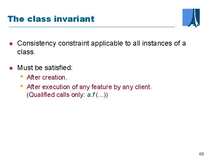 The class invariant l Consistency constraint applicable to all instances of a class. l