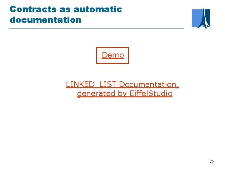 Contracts as automatic documentation Demo LINKED_LIST Documentation, generated by Eiffel. Studio 73 