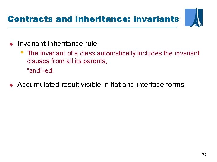 Contracts and inheritance: invariants l l Invariant Inheritance rule: • The invariant of a
