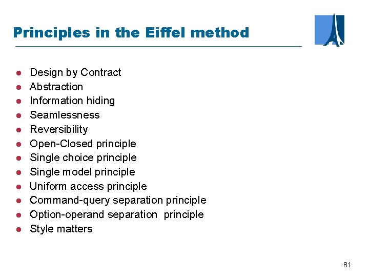 Principles in the Eiffel method l l l Design by Contract Abstraction Information hiding