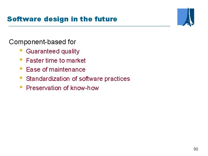 Software design in the future Component-based for • • • Guaranteed quality Faster time